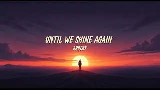 Until We Shine Again (Trance Remix) | Emotional Uplifting Trance | ArbenX