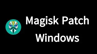 Magisk Patch Windows ( Magisk patch Root လုပ်နည်း )