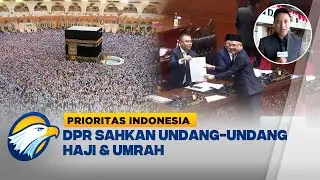 Sah! RUU Haji Jadi Undang-Undang, BP Haji Resmi Jadi Kementerian | Prioritas Indonesia