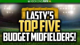 LA5TY'S TOP 5 BUDGET MIDFIELDERS! FIFA 14 ULTIMATE TEAM!