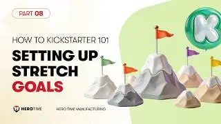 How to Kickstarter 101 - 08. Setting up Stretch Goals