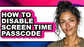 How to Disable Screen Time Passcode (easy Method)