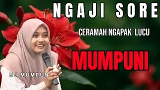 NGAJI PALING ASYIK BARENG MUMPUNI | CERAMAH NGAPAK SUPER LUCU KOCAK RATU NGAPAK