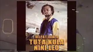 DELCAT IDINCO_TUTA KULA NINI LEO