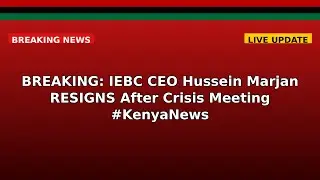 BREAKING: IEBC CEO Hussein Marjan RESIGNS After Crisis Meeting #KenyaNews