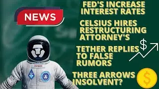 Feds Increase Interest Rates | Celsius Network Hires Attorney's | Three Arrows Capital Insolvent
