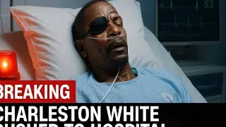 &ldquo;BREAKING: Charleston White Rushed to Hospital&rdquo;or&ldquo;Critical Condition: What Really Happened???