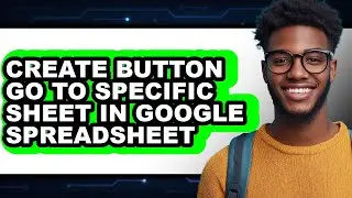 How to Create Button Go to Specific Sheet in Google Spreadsheet (updated)