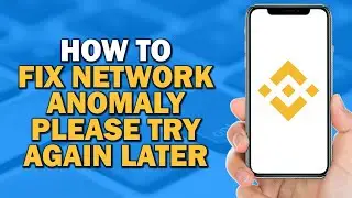 How To Fix Network Anomaly Please Try Again Later Binance (Easiest Way)​​​​​​​