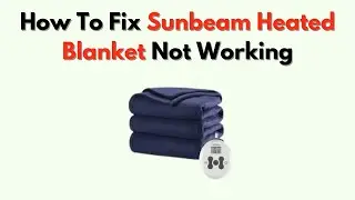 Как исправить неисправность подогреваемого одеяла Sunbeam &mdash; Полное руководство по устранению неис...