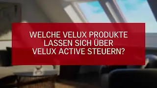 VELUX ACTIVE Support - Welche VELUX Produkte lassen sich &uuml;ber VELUX ACTIVE steuern?