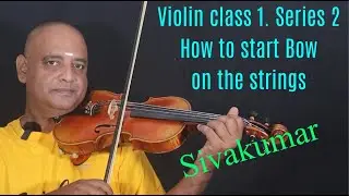 Violin Class 1 series 2 |  How to start  bow on the strings | sivakumar | south indian music | MAL