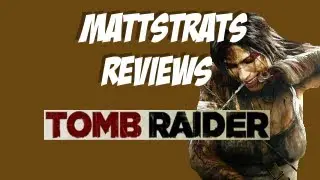 Mattstrats Reviews - Tomb Raider