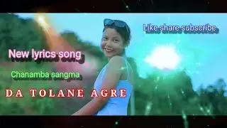 Da tolane agre lyrics song//Chanamba sangma