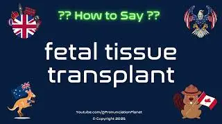 🩺🌱 How to Pronounce fetal tissue transplant? (CORRECTLY) | Pronunciation Planet