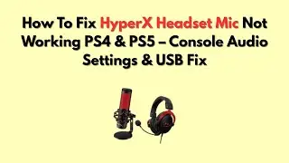 Как исправить проблему с неработающим микрофоном гарнитуры HyperX на PS4 и PS5 &mdash; настройки звука ...