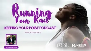 Keeping Your Poise Podcast: Running Your Race with Rev.  Matthew L.  Watley
