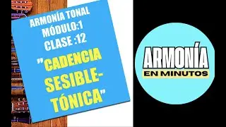 ARMONIA TONAL CLASE: 13. MODÚLO 1. CADENCIA SENSIBLE- TÓNICA