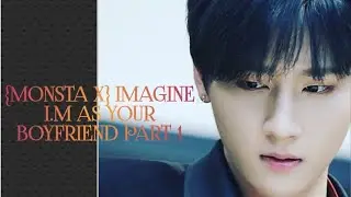 {MONSTA X} IMAGINE I.M CHANGKYUN AS YOUR BOYFRIEND...PART 1 {FAKE SUBS}