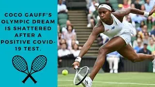 Coco Gauff's Olympic Dream Is Shattered After A Positive Covid-19 Test