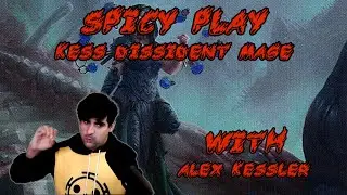 Spicy Play Kess Dissident Mage w Alex Kessler