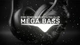 MEGA BASS 🔊 | EDM REMIX BASS BOOSTED CLUB BANGER 💯🔥 | DANCE PARTY 🥳🎉 NIGHT DRIVE ✨🌃 GYM WORKOUTS 💪😎