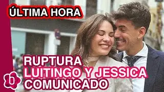 ÚLTIMA HORA | La inesperada ruptura de Jessica Bueno y Luitingo: así lo han contado y lo que se sabe