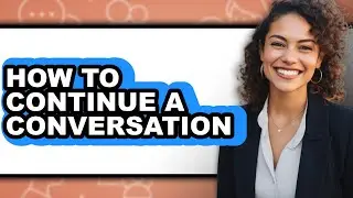 How to Continue a Conversation (easy Method)