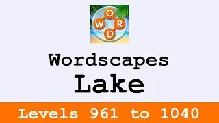 Wordscapes Lake Levels 961 to 1040 Answers ❤️ Enjoy