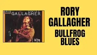 FIRST TIME HEARING  -  Rory Gallagher -  “Bullfrog Blues” (Reaction)