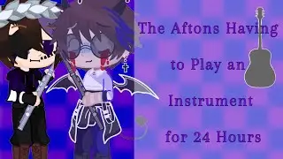 The Aftons Having to Play an Instrument for 24 Hours▪︎I'm Back!▪︎Kit_ThePotatoChip