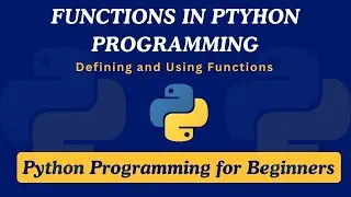 #25 Getting Started with Python Functions | Defining and Using Functions