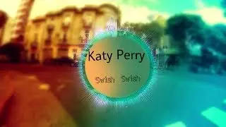 Katy Perry - Swish Swish (REMIX MEN)