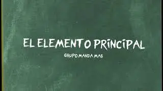 El Elemento Principal - Grupo Manda Mas (LYRICS)