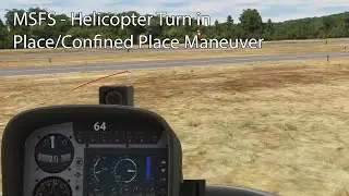 MSFS - Helicopter Turn in Place/Confined Place Maneuver