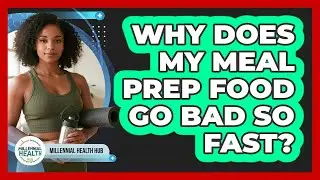 Why Does My Meal Prep Food Go Bad So Fast? - Millennial Health Hub