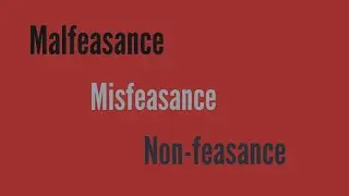 Malfeasance, Misfeasance and Non-feasance