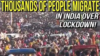 India Lockdown Sparks Mass Migration (Thousands Of People)