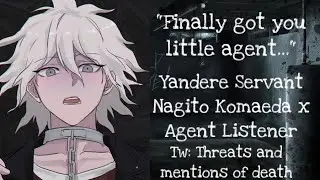 “Finally got you little Agent” Yandere Servant Nagito x Agent Listener