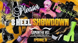 THE VICE REVIEW: PLEASER x DOLLS KILL | ULTIMATE 8 HEEL SHOWDOWN with SAMANTHA VICE | EPISODE 31