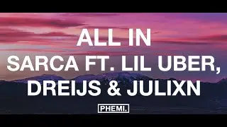 Sarca - All In (feat. Lil Uber, Dreijs & Julixn)