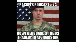 Bowe Bergdahl & the U.S. Tragedy in Afghanistan