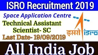 ISRO SAC Recruitment 2019 Technical Assistant & Scientist. All Details to Apply || SAC ISRO Vacancy