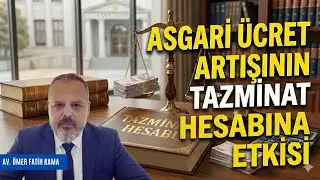 ASGARİ &Uuml;CRET ARTIŞININ TAZMİNAT HESABINA ETKİSİ