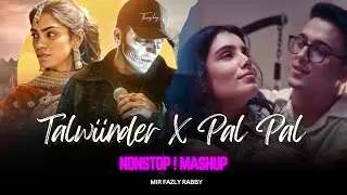 Pal Pal x Talwiinder - Nonstop Mashup | Afusic | Talha Anjum | Mir Fazly Rabby