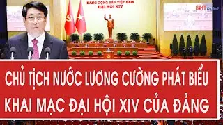 Chủ tịch nước Lương Cường phát biểu khai mạc Đại hội XIV của Đảng