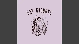 Say Goodbye