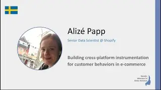 WiDS Nordic Aliz&eacute; Papp: Building cross-platform instrumentation for customer behaviors in e-commerce