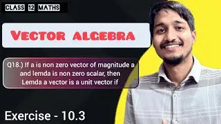 If a vector is a non zero vector of magnitude a and is a non zero scalar then lemda a is unit vector