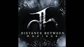 DISTANCE BETWEEN - Oneiros | Feat. Erik Swasse Svantesson & Paula Andrea Hernandez Coral